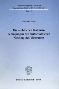 Die Rechtlichen Rahmenbedingungen Der Wirtschaftlichen Nutzung Des Weltraums