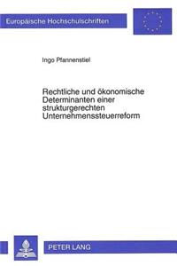 Rechtliche und oekonomische Determinanten einer strukturgerechten Unternehmenssteuerreform