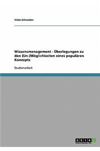 Wissensmanagement - Überlegungen zu den (Un-)Möglichkeiten eines populären Konzepts