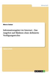 Informationsgüter im Internet - Das Angebot auf Märkten ohne definierte Verfügungsrechte