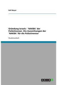 Gründung Israels - ´NAKBA´ der Palästinenser. Die Auswirkungen der ´NAKBA´ für die Palästinenser