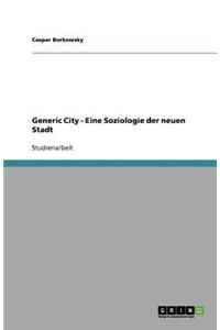 Generic City - Eine Soziologie der neuen Stadt