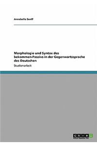 Morphologie und Syntax des bekommen-Passivs in der Gegenwartssprache des Deutschen