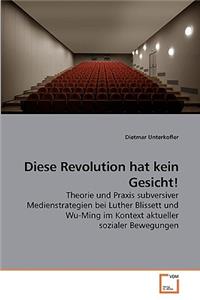 Diese Revolution hat kein Gesicht!