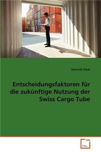 Entscheidungsfaktoren für die zukünftige Nutzung der Swiss Cargo Tube