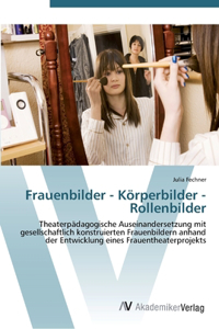 Frauenbilder - Körperbilder - Rollenbilder