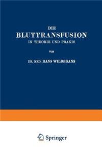 Die Bluttransfusion in Theorie Und Praxis