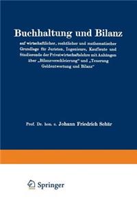 Buchhaltung Und Bilanz Auf Wirtschaftlicher, Rechtlicher Und Mathematischer Grundlage Für Juristen, Ingenieure, Kaufleute Und Studierende Der Privatwirtschaftslehre Mit Anhängen Über 