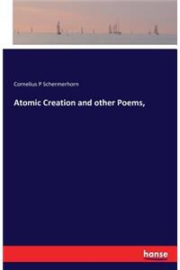 Atomic Creation and other Poems,