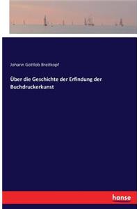 Über die Geschichte der Erfindung der Buchdruckerkunst