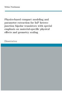 Physics-based compact modeling and parameter extraction for InP heterojunction bipolar transistors with special emphasis on material-specific physical effects and geometry scaling