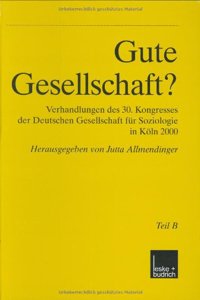Gute Gesellschaft?: Verhandlungen Des 30. Kongresses Der Deutschen Gesellschaft Fur Soziologie in Koln 2000