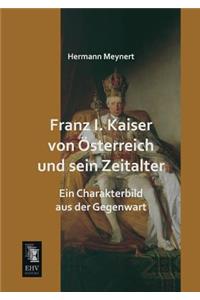 Franz I. Kaiser Von Osterreich Und Sein Zeitalter