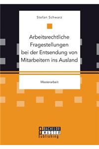 Arbeitsrechtliche Fragestellungen bei der Entsendung von Mitarbeitern ins Ausland