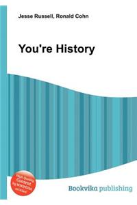You're History