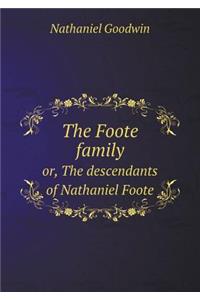 The Foote Family Or, the Descendants of Nathaniel Foote