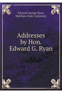 Addresses by Hon. Edward G. Ryan