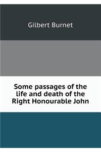 Some Passages of the Life and Death of the Right Honourable John