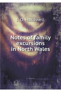 Notes of family excursions in North Wales