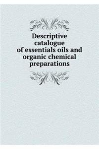Descriptive catalogue of essentials oils and organic chemical preparations
