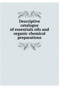 Descriptive Catalogue of Essentials Oils and Organic Chemical Preparations