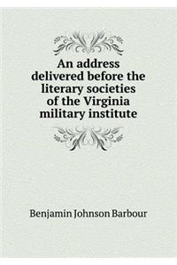 An address delivered before the literary societies of the Virginia military institute