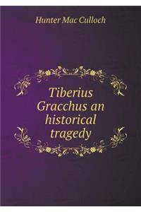 Tiberius Gracchus an Historical Tragedy