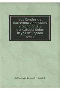 Los Condes de Barcelona Vindicados Y Cronología Y Genealogía Delos Reyes de España Tomo 1
