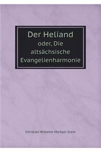 Der Heliand Oder, Die Altsächsische Evangelienharmonie