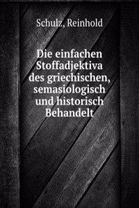 Die einfachen Stoffadjektiva des griechischen, semasiologisch und historisch Behandelt