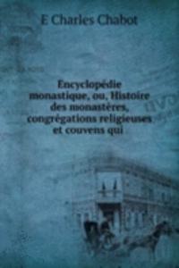 Encyclopedie monastique, ou, Histoire des monasteres, congregations religieuses et couvens qui .