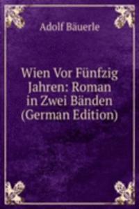 Wien Vor Funfzig Jahren: Roman in Zwei Banden (German Edition)