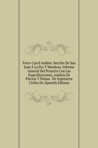 Ferro-Carril Andino: Seccion De San Juan A La Paz Y Mendoza: Informe General Del Proyecto Con Las Especificaciones, Analisis De Precios Y Demas . De Ingenieros Civiles De (Spanish Edition)