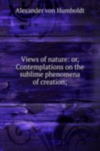 Views of nature: or, Contemplations on the sublime phenomena of creation;