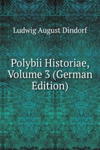 Polybii Historiae, Volume 3 (German Edition)