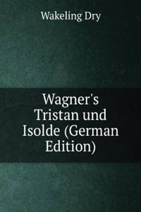 Wagner's Tristan und Isolde (German Edition)