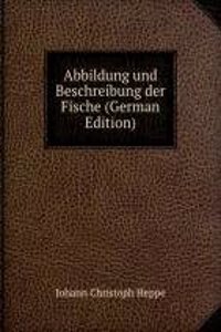 Abbildung und Beschreibung der Fische (German Edition)