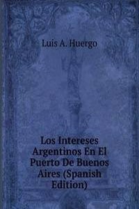 Los Intereses Argentinos En El Puerto De Buenos Aires (Spanish Edition)