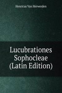 Lucubrationes Sophocleae (Latin Edition)