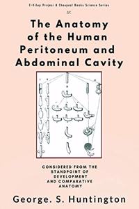 The Anatomy of the Human Peritoneum and Abdominal Cavity