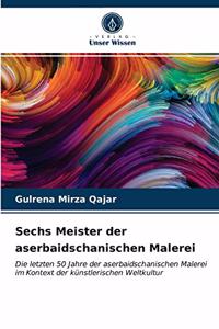 Sechs Meister der aserbaidschanischen Malerei