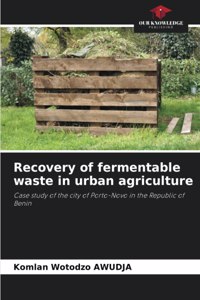 Recovery of fermentable waste in urban agriculture