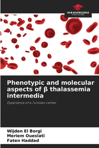 Phenotypic and molecular aspects of β thalassemia intermedia