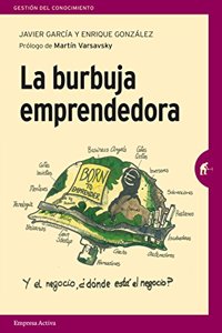 La burbuja emprendedora: La verdad detras del mito del emprendimiento para todos