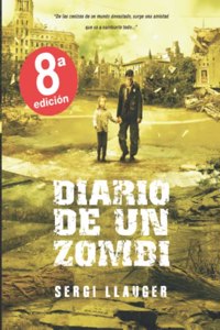 DIARIO DE UN ZOMBI: Un mundo enterrado bajo las cenizas de la devastacion. (Spanish Edition)