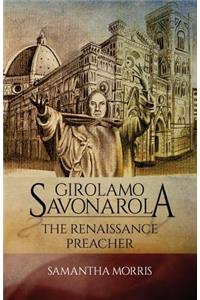 Girolamo Savonarola: The Renaissance Preacher