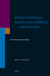 Primeval History: Babylonian, Biblical, and Enochic