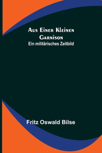 Aus einer kleinen Garnison