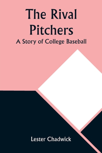 Rival Pitchers: A Story of College Baseball