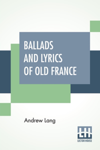 Ballads And Lyrics Of Old France